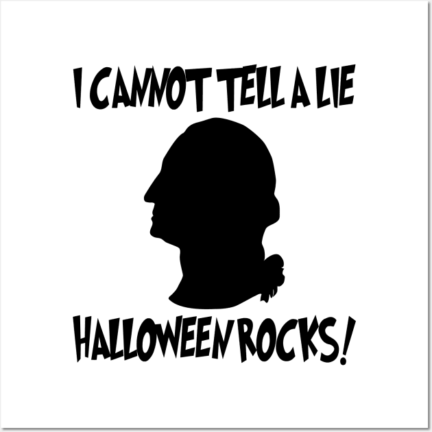 I Cannot Tell A Lie Halloween Rocks - George Washington Wall Art by machasting